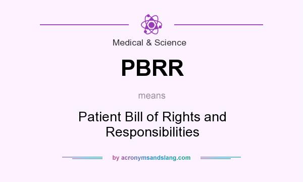 What does PBRR mean? It stands for Patient Bill of Rights and Responsibilities
