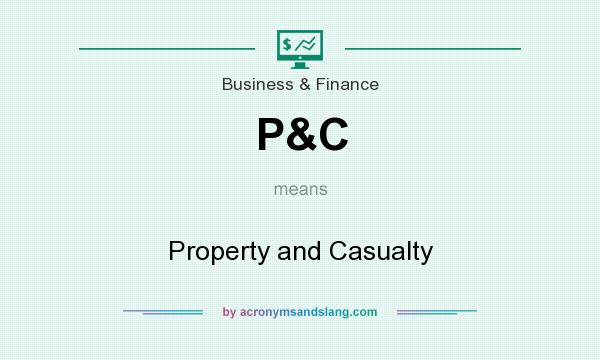 What does P&C mean? It stands for Property and Casualty