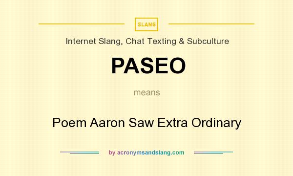 What does PASEO mean? It stands for Poem Aaron Saw Extra Ordinary