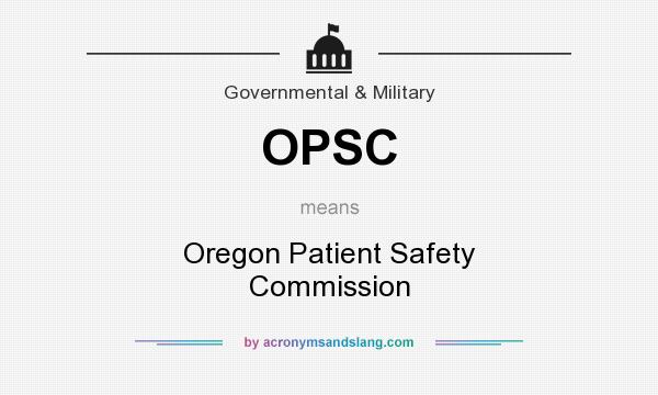What does OPSC mean? It stands for Oregon Patient Safety Commission