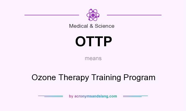 What does OTTP mean? It stands for Ozone Therapy Training Program
