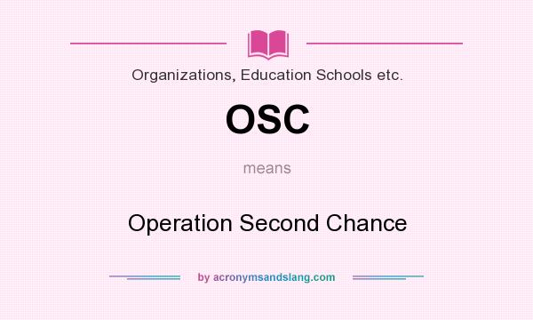 What does OSC mean? It stands for Operation Second Chance