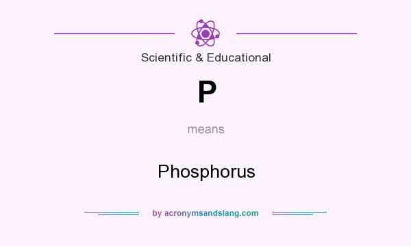 What does P mean? It stands for Phosphorus