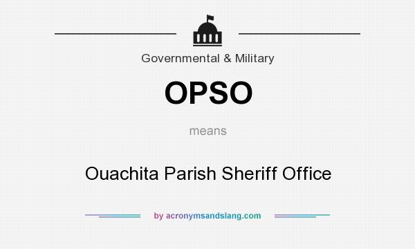 What does OPSO mean? It stands for Ouachita Parish Sheriff Office