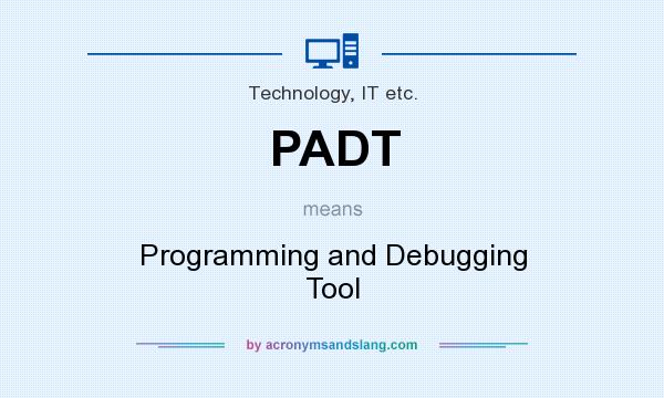 What does PADT mean? It stands for Programming and Debugging Tool