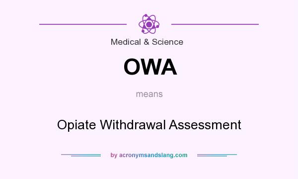 What does OWA mean? It stands for Opiate Withdrawal Assessment