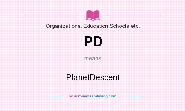 What does PD mean? It stands for PlanetDescent