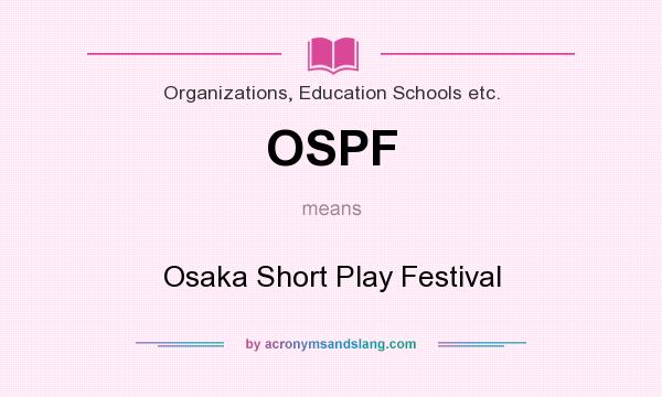 What does OSPF mean? It stands for Osaka Short Play Festival