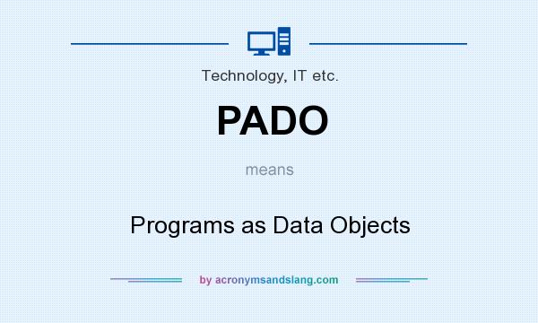 What does PADO mean? It stands for Programs as Data Objects
