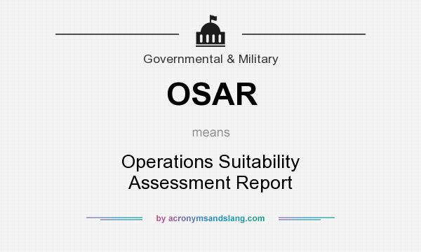 What does OSAR mean? It stands for Operations Suitability Assessment Report
