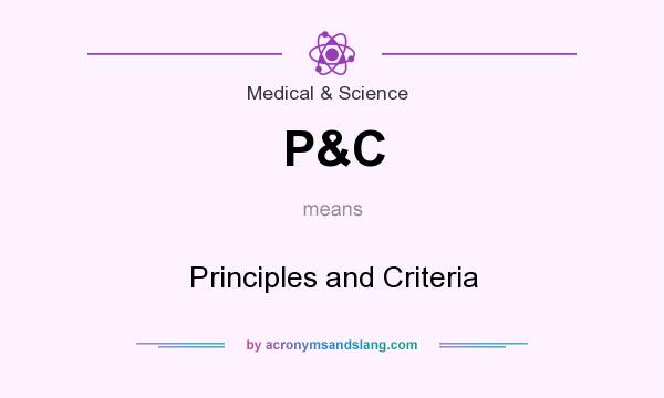 What does P&C mean? It stands for Principles and Criteria
