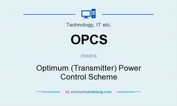 What does OPCS mean? It stands for Optimum (Transmitter) Power Control Scheme