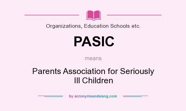 What does PASIC mean? It stands for Parents Association for Seriously Ill Children