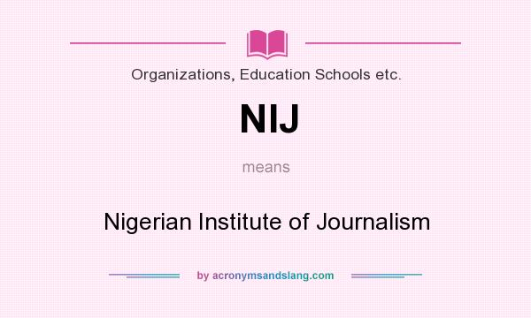 What does NIJ mean? It stands for Nigerian Institute of Journalism