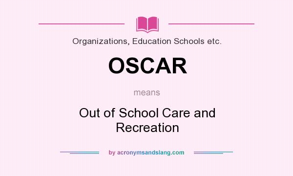 What does OSCAR mean? It stands for Out of School Care and Recreation