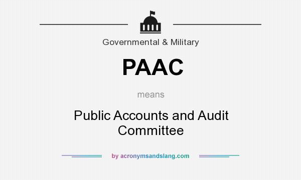 What does PAAC mean? It stands for Public Accounts and Audit Committee