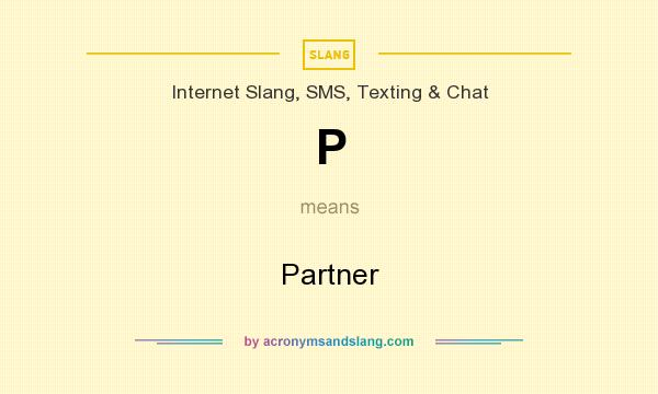 What does P mean? It stands for Partner