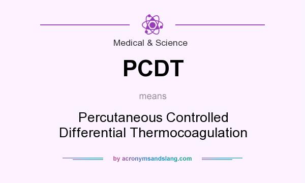 What does PCDT mean? It stands for Percutaneous Controlled Differential Thermocoagulation