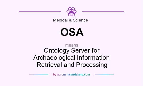What does OSA mean? It stands for Ontology Server for Archaeological Information Retrieval and Processing