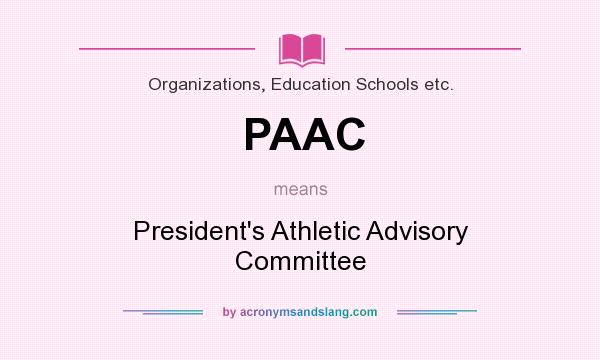 What does PAAC mean? It stands for President`s Athletic Advisory Committee