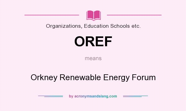 What does OREF mean? It stands for Orkney Renewable Energy Forum