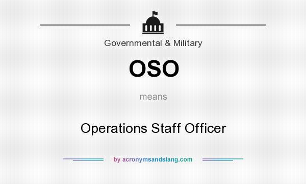 What does OSO mean? It stands for Operations Staff Officer