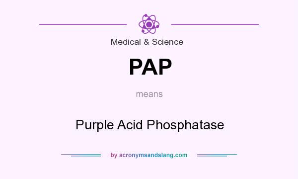 What does PAP mean? It stands for Purple Acid Phosphatase
