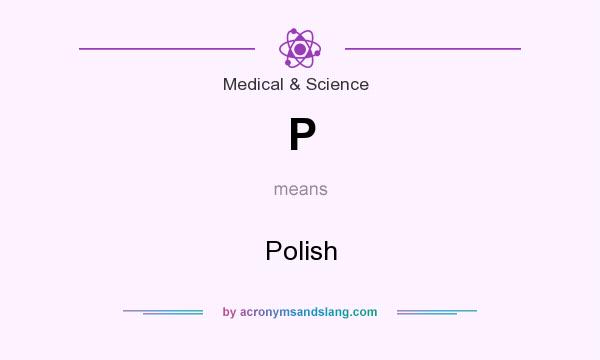 What does P mean? It stands for Polish