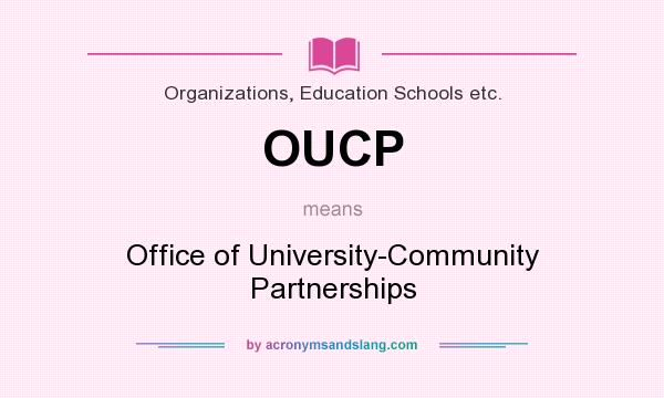 What does OUCP mean? It stands for Office of University-Community Partnerships