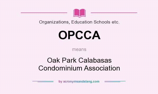 What does OPCCA mean? It stands for Oak Park Calabasas Condominium Association