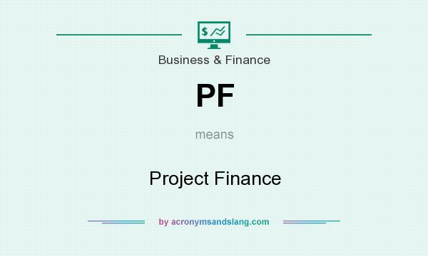 What does PF mean? It stands for Project Finance