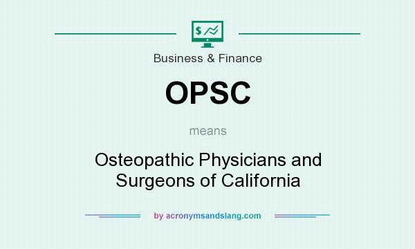 What does OPSC mean? It stands for Osteopathic Physicians and Surgeons of California