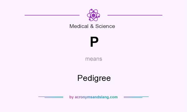 What does P mean? It stands for Pedigree