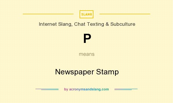 What does P mean? It stands for Newspaper Stamp