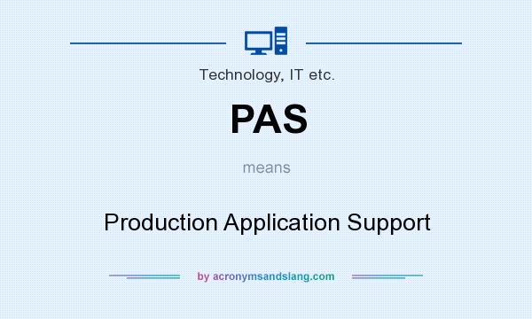 What does PAS mean? It stands for Production Application Support