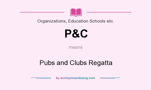 What does P&C mean? It stands for Pubs and Clubs Regatta
