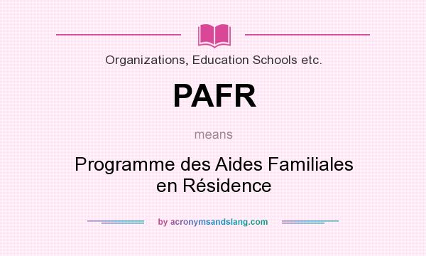 What does PAFR mean? It stands for Programme des Aides Familiales en Résidence