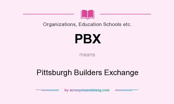 What does PBX mean? It stands for Pittsburgh Builders Exchange