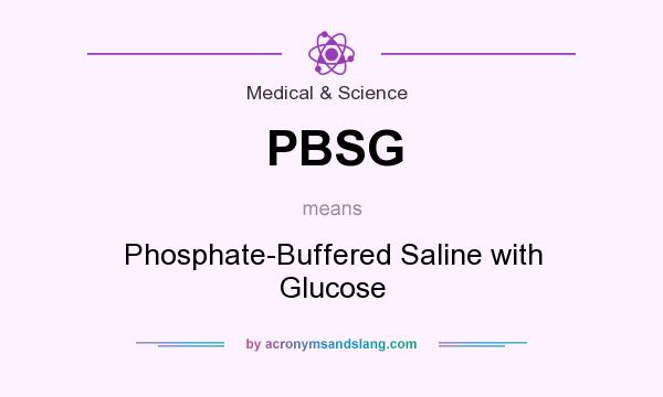 What does PBSG mean? It stands for Phosphate-Buffered Saline with Glucose