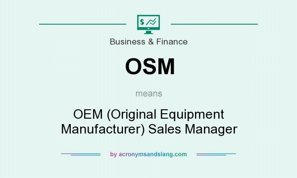 What does OSM mean? It stands for OEM (Original Equipment Manufacturer) Sales Manager