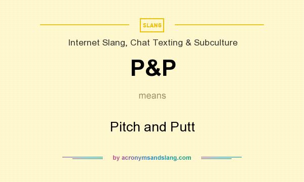 What does P&P mean? It stands for Pitch and Putt