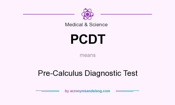 What does PCDT mean? It stands for Pre-Calculus Diagnostic Test