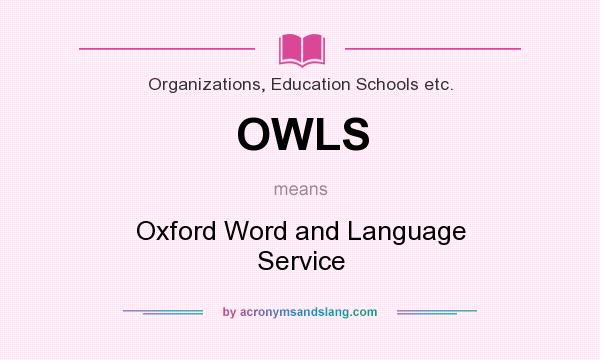 What does OWLS mean? It stands for Oxford Word and Language Service
