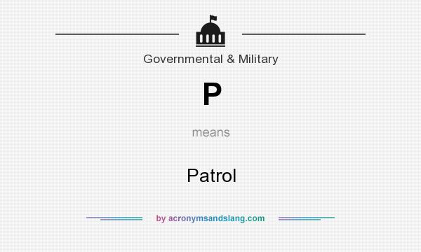 What does P mean? It stands for Patrol