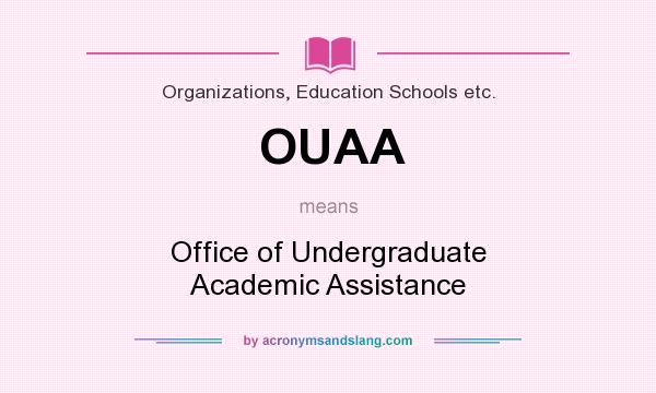 What does OUAA mean? It stands for Office of Undergraduate Academic Assistance