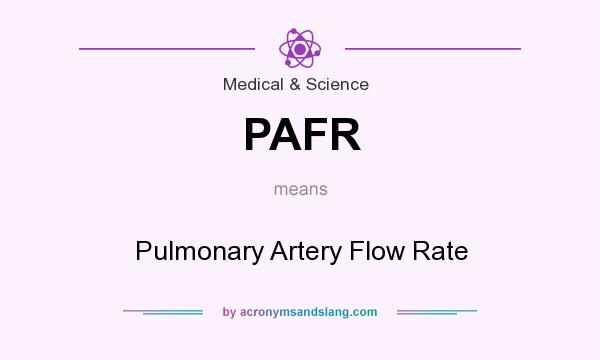 What does PAFR mean? It stands for Pulmonary Artery Flow Rate