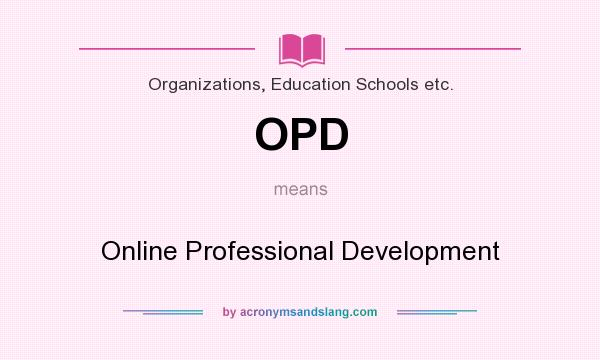 What does OPD mean? It stands for Online Professional Development
