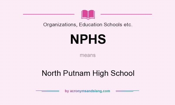 What does NPHS mean? It stands for North Putnam High School