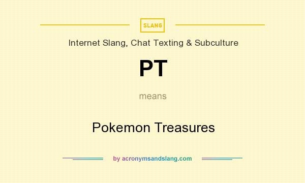 What does PT mean? It stands for Pokemon Treasures