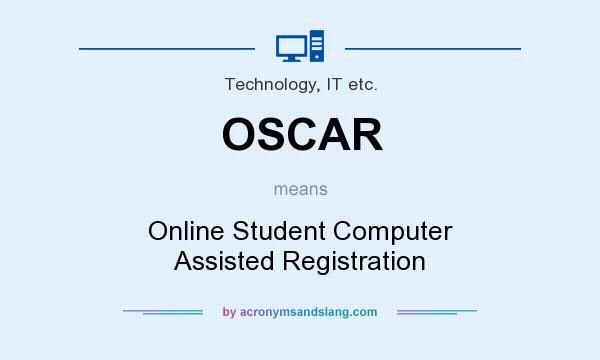 What does OSCAR mean? It stands for Online Student Computer Assisted Registration